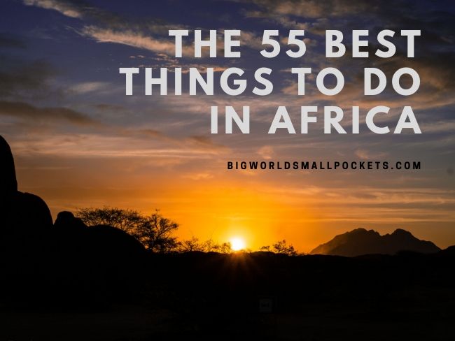 The 55 Best Things to Do in Africa