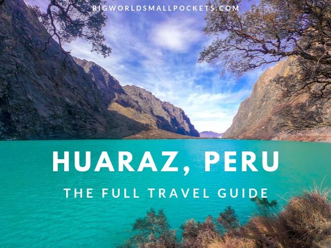 Huaraz, Peru - Full Travel Guide