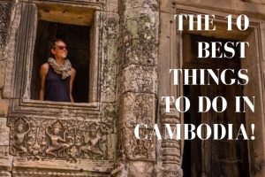 Top 10 Things to Do in Cambodia