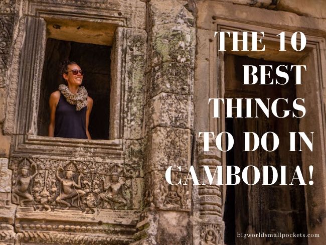 The 10 Best Things to do in Cambodia!