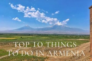 Top 10 Things to Do in Armenia
