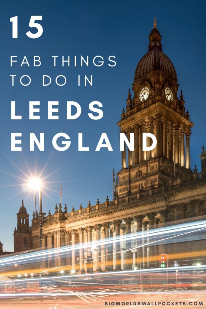 Top 15 Things To Do in Leeds, UK