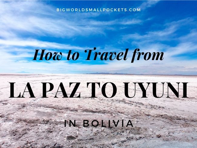 How to Travel from La Paz to Uyuni in Bolivia