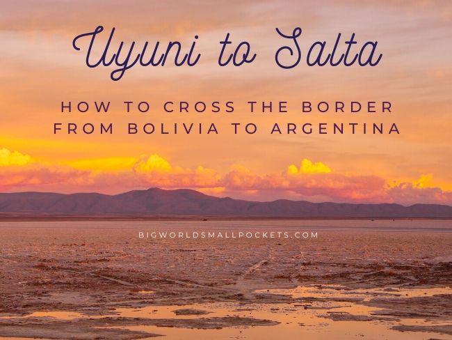 Uyuni to Salta - How to Cross From Bolivia to Argentina