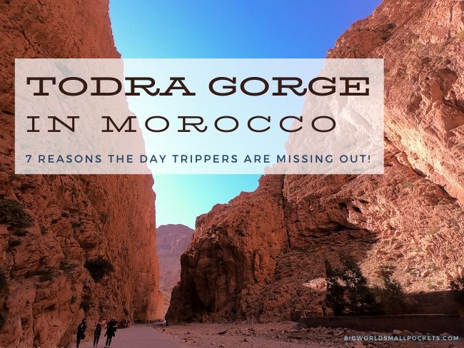 Todra Gorge - 7 Reasons The Day Trippers Are Missing Out!