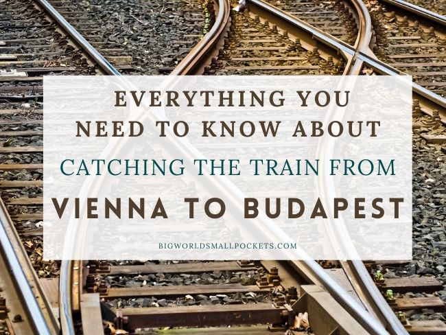 Everything You Need to Know About Catching the Vienna to Budapest Train