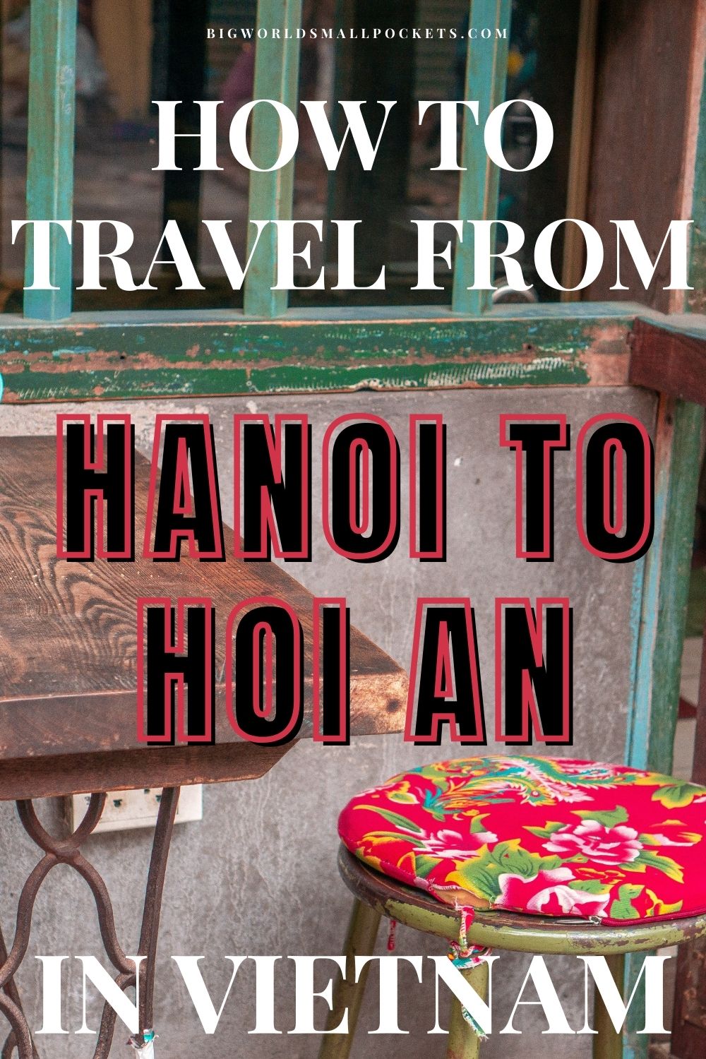 How to Travel Between Hanoi and Hoi An in Vietnam