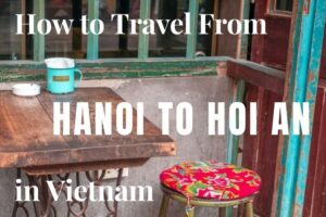 How to Travel from Hanoi to Hoi An in Vietnam