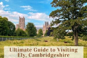 Ultimate Guide to Visiting Ely, Cambridgeshire