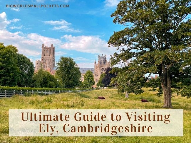 The Ultimate Guide to Visiting Ely, Cambridgeshire