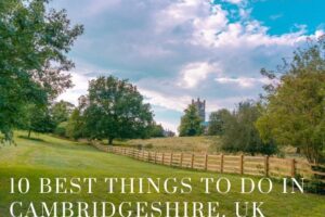 10 Best Things to Do in Cambridgeshire, England