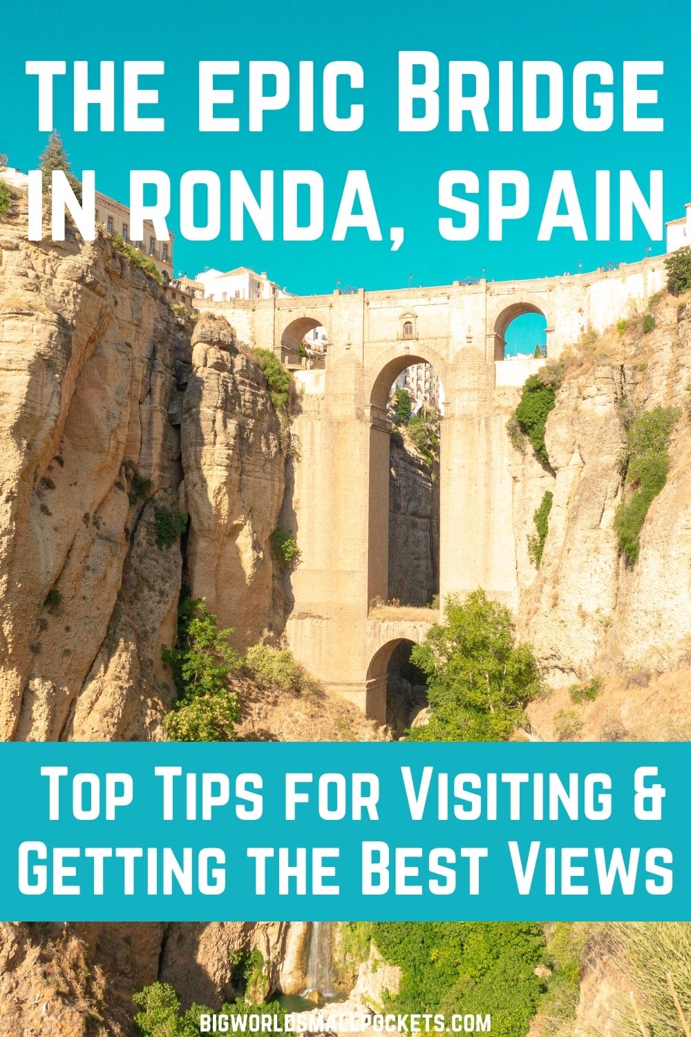 Full Guide to Visiting the Epic Bridge in Ronda, Spain