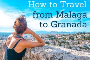 How to Travel from Malaga to Granada: All You Need to Know
