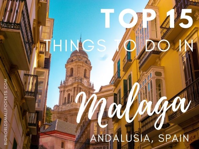 Top 15 to Do Malaga, Spain - Big World Small