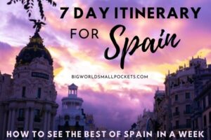 Seeing the Best of Spain in a Week: 7 Day Itinerary