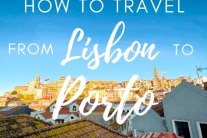 How to Travel from Lisbon to Porto