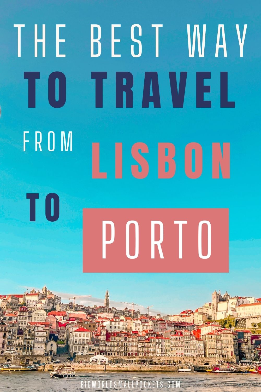 The Best Way to Travel from Lisbon to Porto