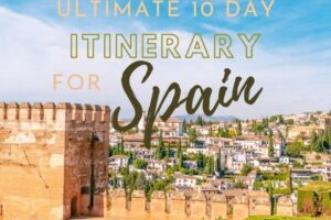 The Ultimate 10 Day Spain Itinerary