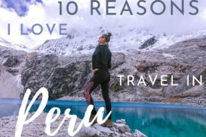 10 Reasons I Loved Travel in Peru!