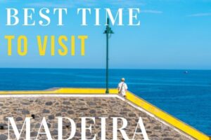 Best Time to Visit Madeira