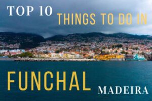 Top 10 Things to Do in Funchal, Madeira