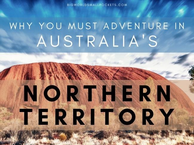 Why an adventure in the Northern Territory is a must!