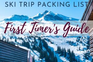 Ski Trip Packing List: First Timer’s Guide