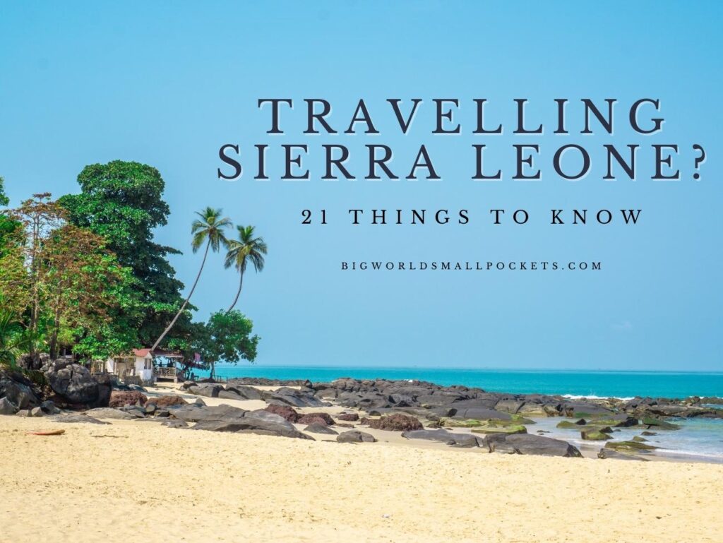 Travelling Sierra Leone 21 Things to Know From Someone Whose Been!