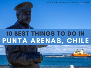 10 Best Things to Do in Punta Arenas