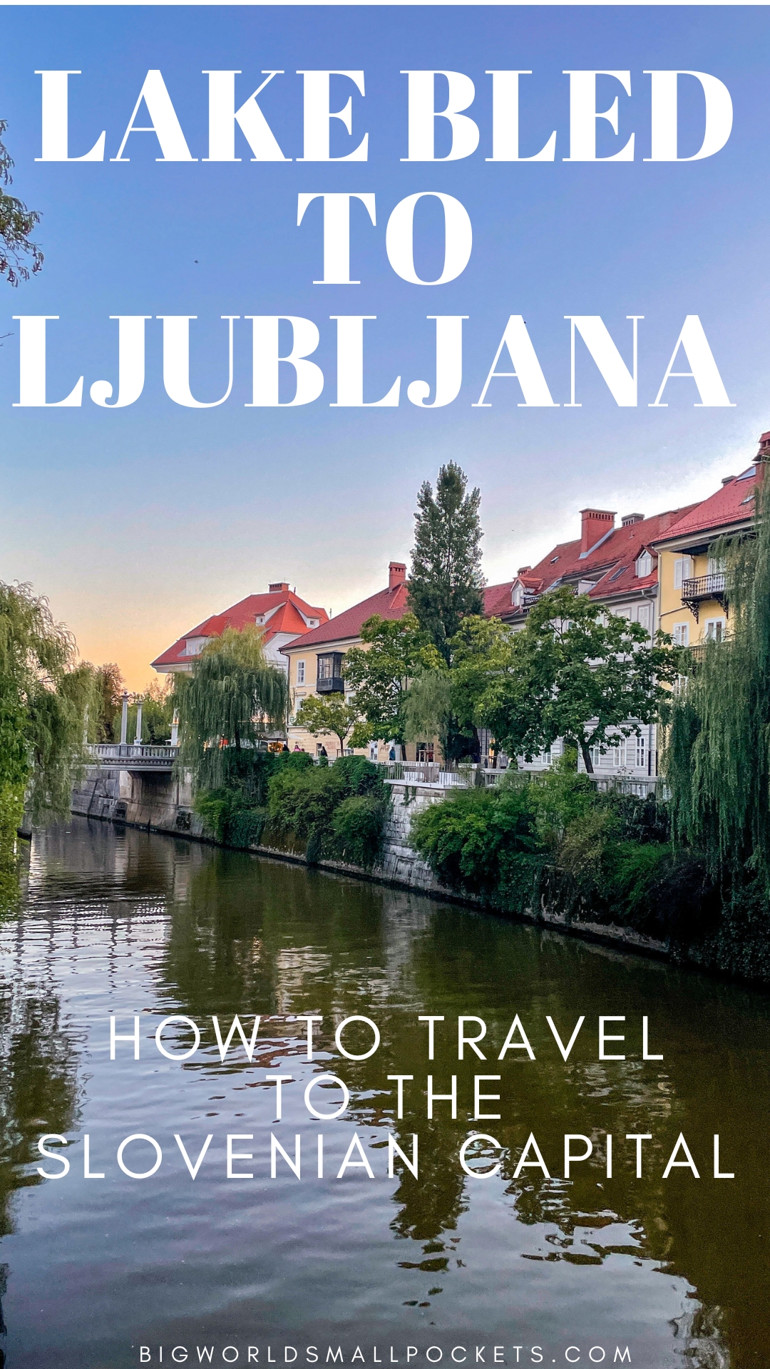 Lake Bled to Ljubljana How to Travel to the Slovenia Capital